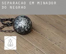 Separação em  Minador do Negrão