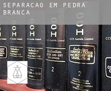 Separação em  Pedra Branca