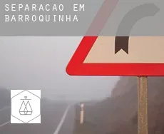 Separação em  Barroquinha