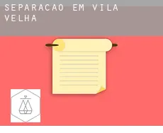 Separação em  Vila Velha