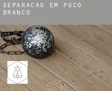 Separação em  Poço Branco