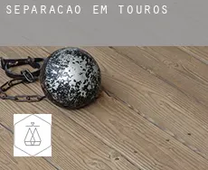 Separação em  Touros