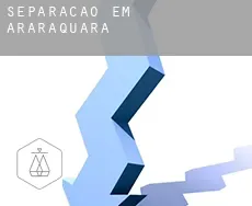 Separação em  Araraquara