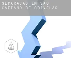 Separação em  São Caetano de Odivelas